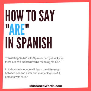 How to Say “Are” in Spanish - with Tips to Understand Ser vs. Estar
