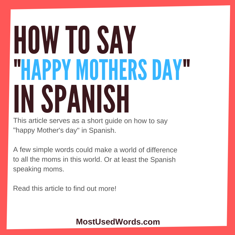 How To Say Happy Mother's Day in Spanish - A Guide On Wishing Mothers Well in Spanish.