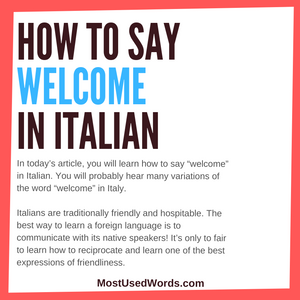 How to Say “Welcome” in Italian - Introductionary Greetings In Italy