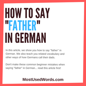 How to Say Father in German. Impress Your Dad with Your Great German!