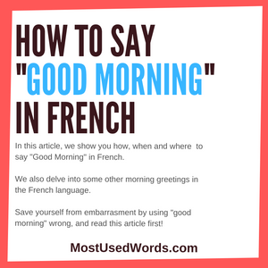 How to Say Good Morning in French - And Other French Morning Greetings.