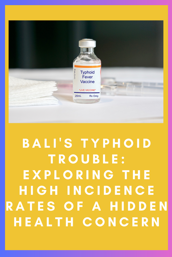 Bali's Typhoid Trouble: Exploring the High Incidence Rates of a Hidden Health Concern