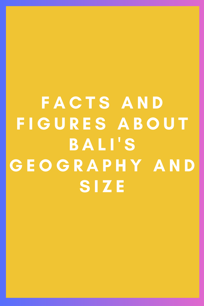 Facts and Figures About Bali's Geography and Size