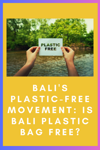 Bali's Plastic-Free Movement: Is Bali Plastic Bag Free?