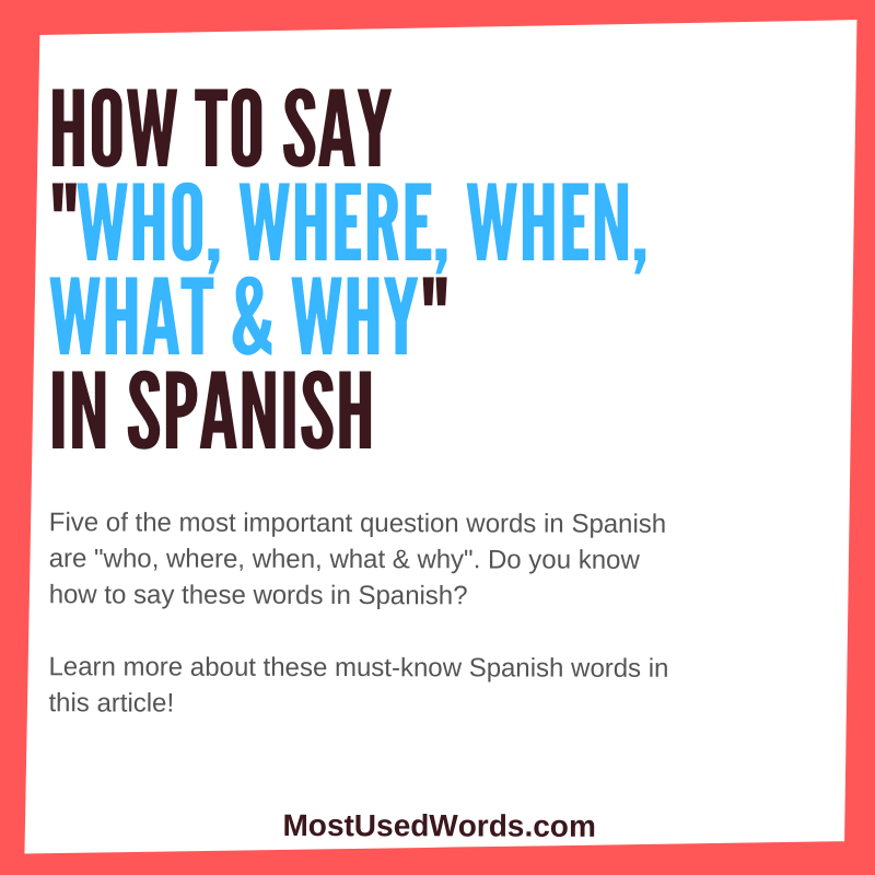 Who, What, Where, When & Why in Spanish – MostUsedWords